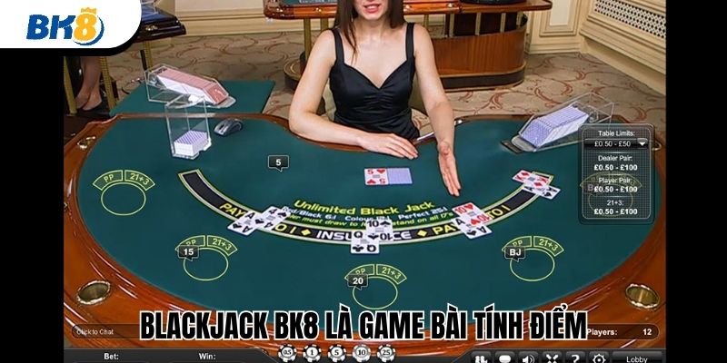 Blackjack BK8 là game bài tính điểm 