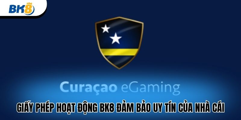 Giấy phép hoạt động BK8 đảm bảo uy tín của nhà cái 
