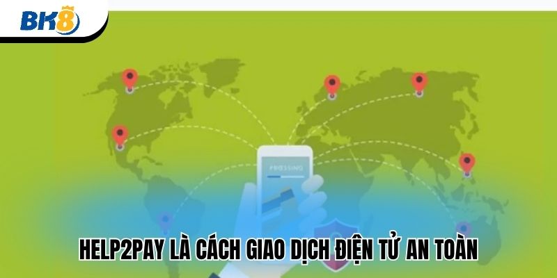 Help2Pay là cách giao dịch điện tử an toàn 